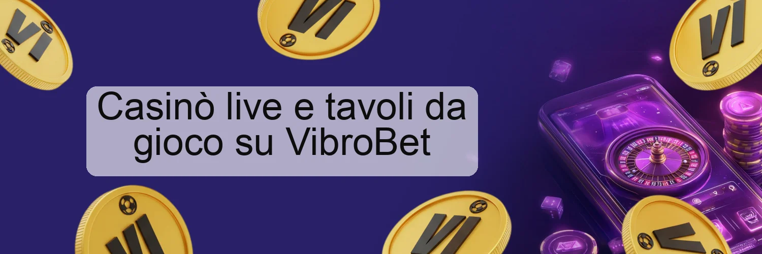 Casinò live e tavoli da gioco su VibroBet Casinò live e tavoli da gioco su VibroBet