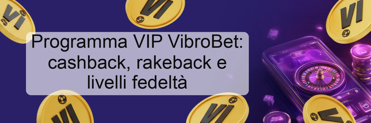 Programma VIP VibroBet: cashback, rakeback e livelli fedeltà Programma VIP VibroBet: cashback, rakeback e livelli fedeltà